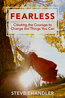 FEARLESS - Create the Courage to Change the Things You Can - Steve Chandler's Newest Release!